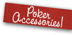 POKER ACCESSORIES!